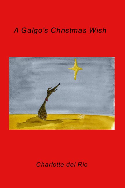 View A Galgo's Christmas Wish by Charlotte del Rio