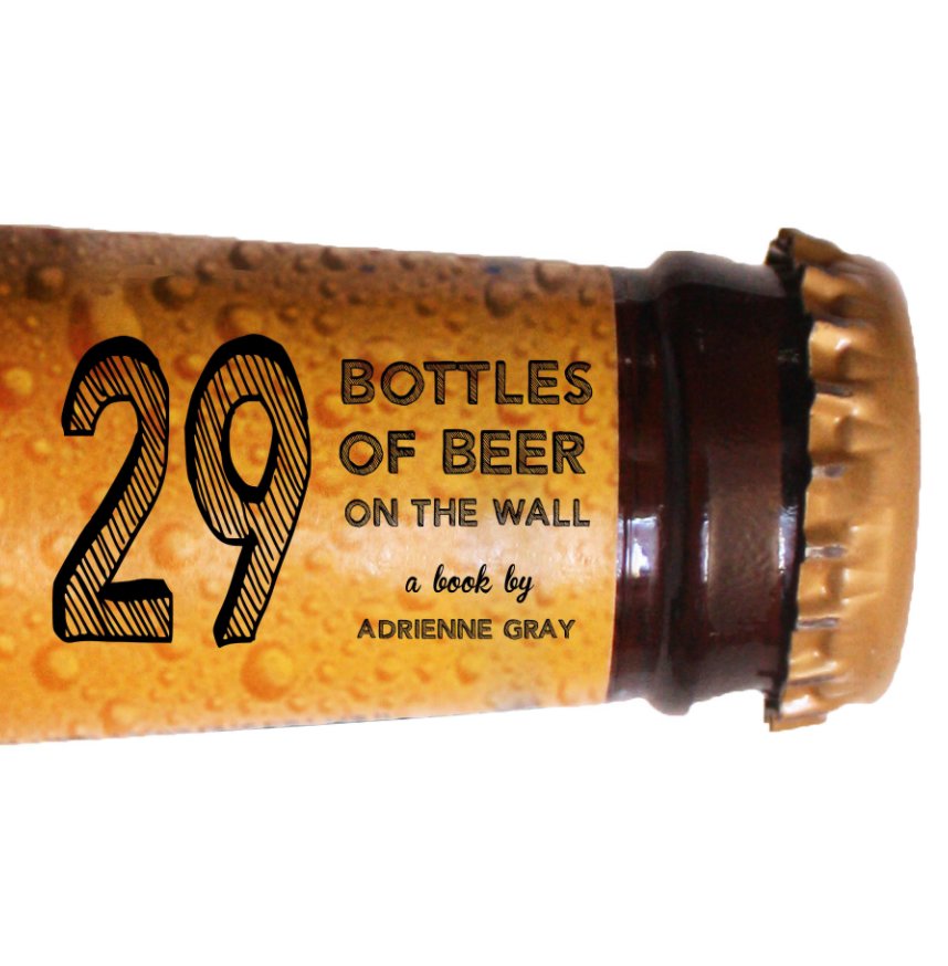 View 29 Bottles of Beer on the Wall by Adrienne Gray