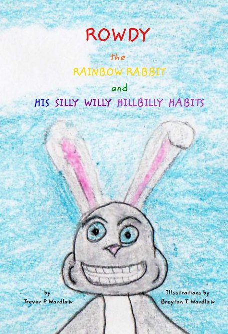 Bekijk Rowdy the Rainbow Rabbit op Trevor P. Wardlaw and Breyton T. Wardlaw