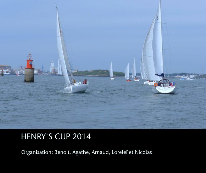 Ver HENRY'S CUP 2014 por Organisation: Benoit, Agathe, Arnaud, Loreleï et Nicolas