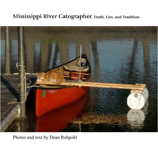 View Mississippi River Catographer, Truth, Lies, and Tradition by Dean Rehpohl