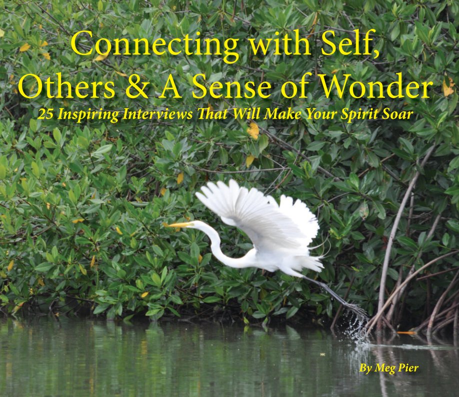 View Connecting with Self, Others & A Sense of Wonder by Meg Pier