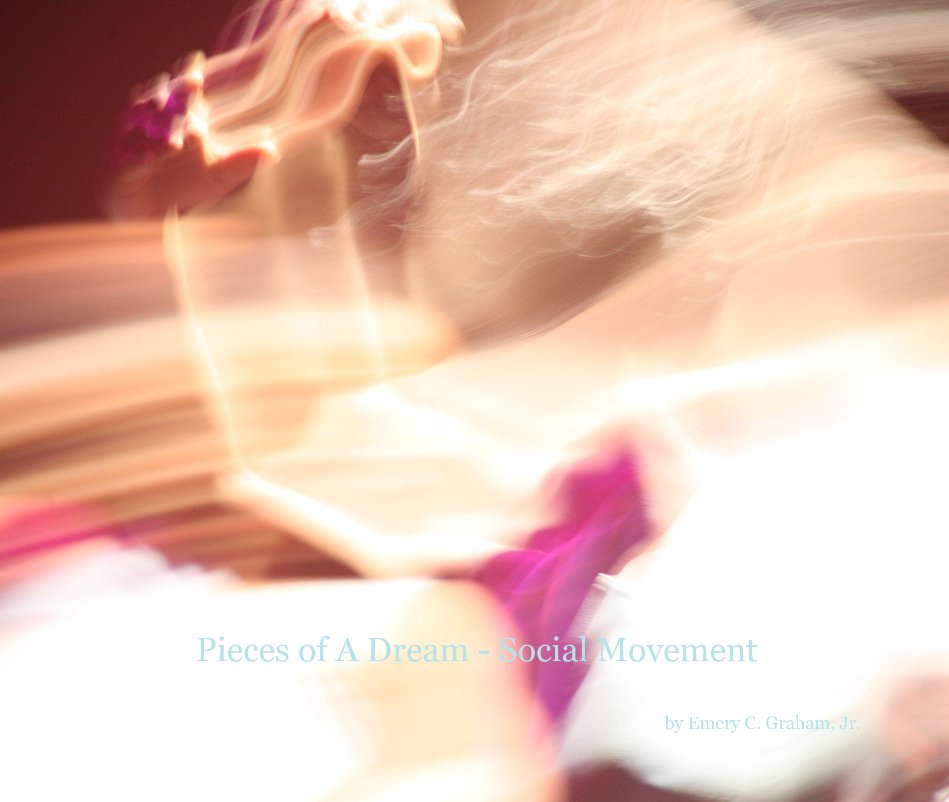 View Pieces of A Dream - Social Movement by Emery C. Graham, Jr.