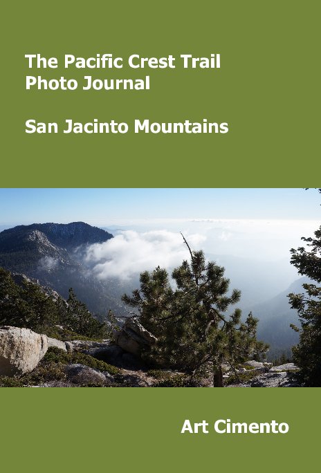 Visualizza The Pacific Crest Trail Photo Journal San Jacinto Mountains di Art Cimento