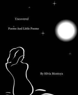 Uncovered Poems And Little Poems By Silvia Montoya book cover