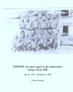 SAMANÂ, my years spent in the reeducation camps of Lao PDR

July 22, 1975 - October 25, 1988 book cover