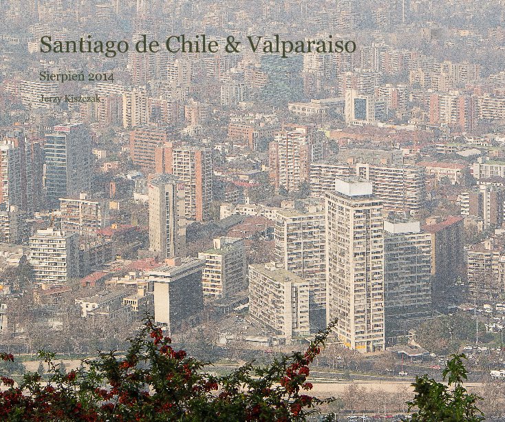 View Santiago de Chile & Valparaiso by Jerzy Kiszczak