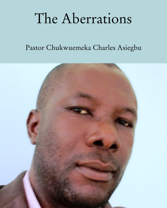 Ver The Aberrations por Pastor Chukwuemeka Charles Asiegbu