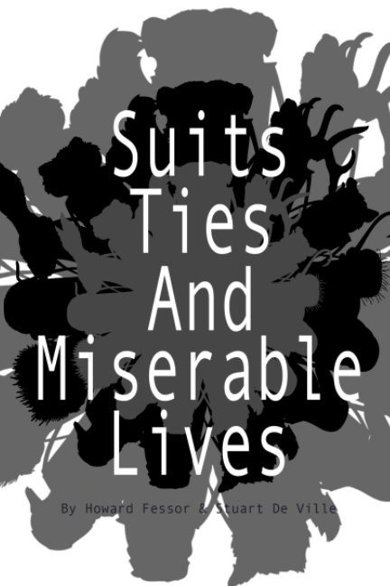 Ver Suits, Ties and Miserable Lives por Howard Fessor, Stuart De Ville