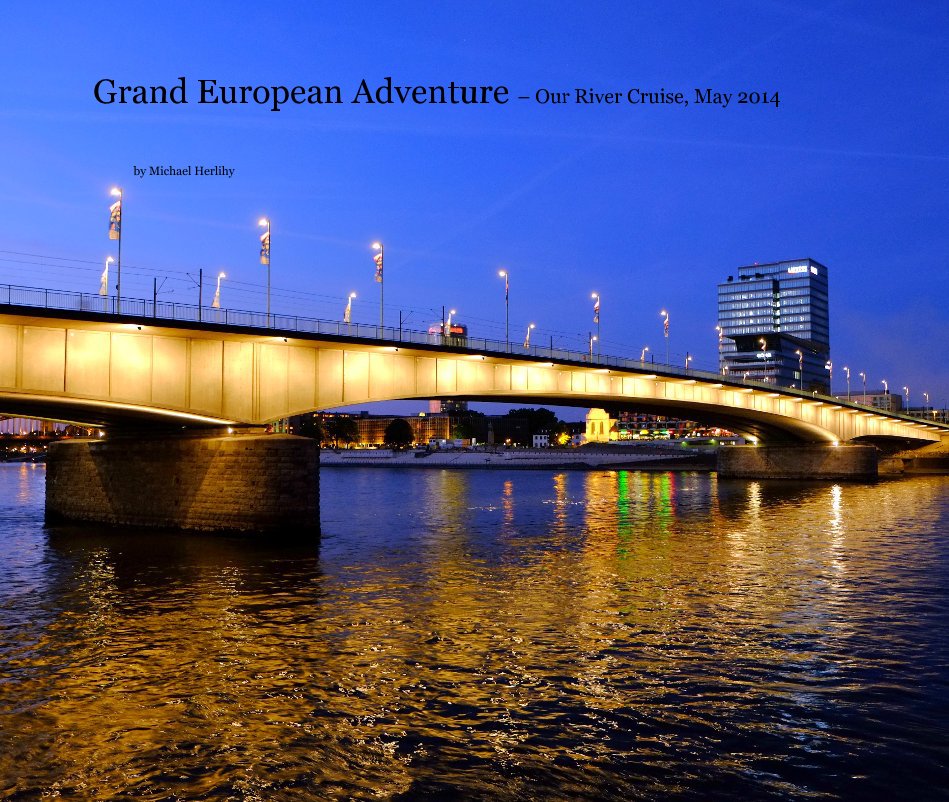 View Grand European Adventure – Our River Cruise, May 2014 by Michael Herlihy
