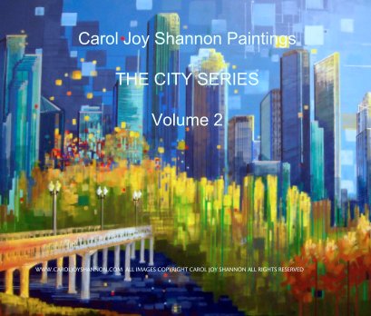 Carol Joy Shannon Paintings

THE CITY SERIES

Volume 2 book cover