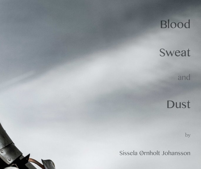 View Blood, Sweat and Dust by Sissela Ørnholt Johansson