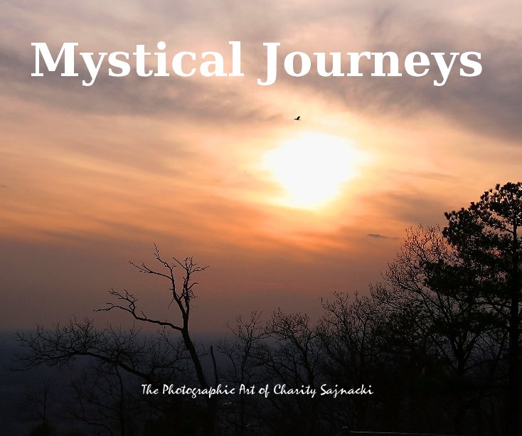 View Mystical Journeys The Photographic Art of Charity Sajnacki by Charity Sajnacki