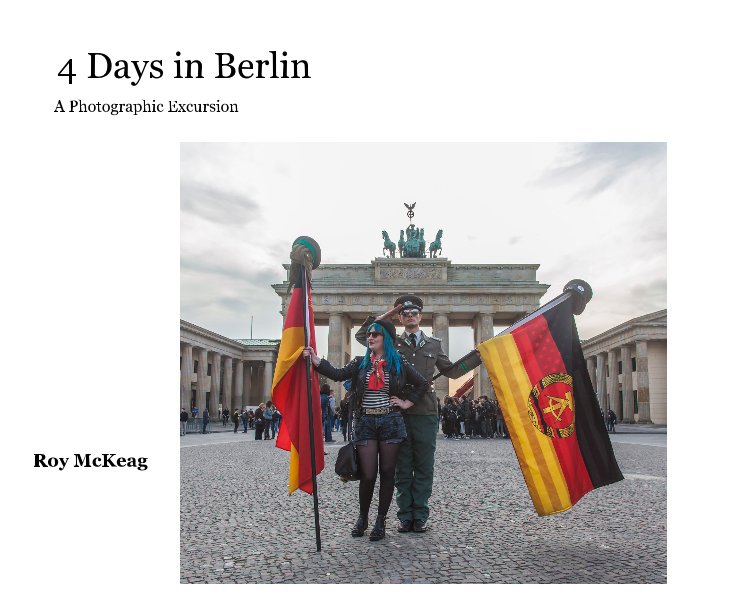 View 4 Days in Berlin by Roy McKeag