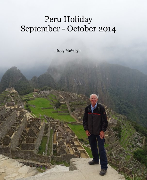 Ver Peru Holiday September - October 2014 por Doug McVeigh