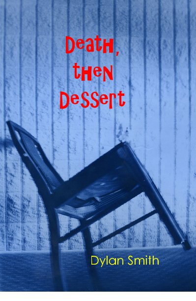View Death, then Dessert by Dylan Smith