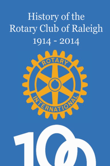 View History of the Rotary Club of Raleigh 1914 - 2014 by Sam Stone