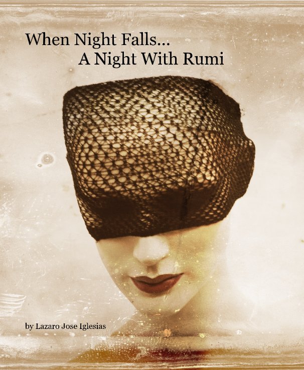 View When Night Falls... A Night With Rumi by Lazaro Jose Iglesias