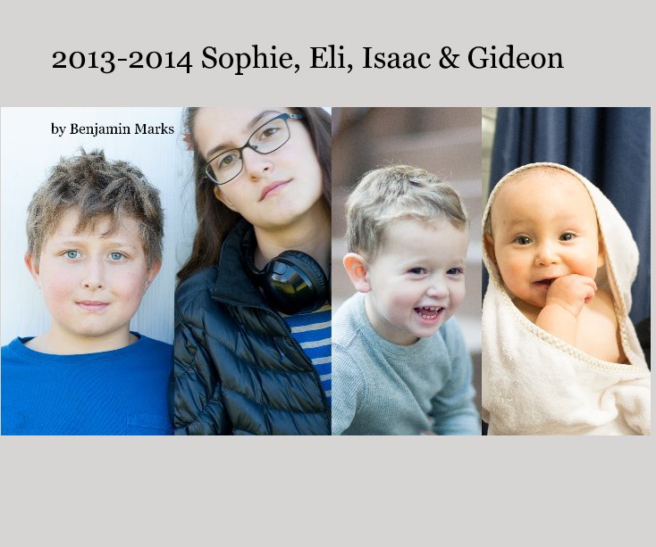 View 2013-2014 Sophie, Eli, Isaac & Gideon by Benjamin Marks