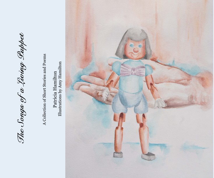 Ver The Songs of a Living Puppet por Patricia Hamilton Illustrations by Amy Hamilton