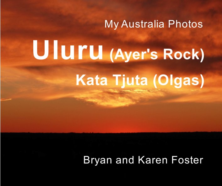 Ver My Australia Photos: Uluru (Ayer's Rock) Kata Tjuta (Olgas) por Bryan Foster, Karen Foster
