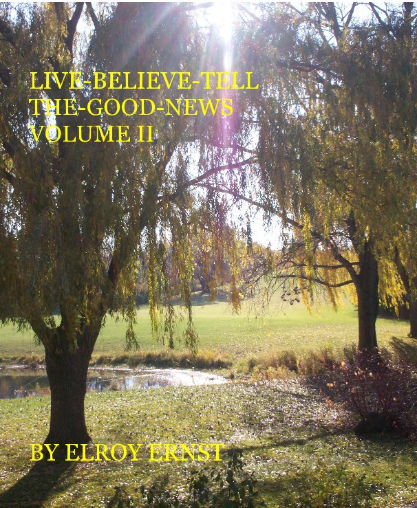 Ver LIVE-BELIEVE-TELL THE-GOOD-NEWS VOLUME II BY ELROY ERNST por ELROY ERNST