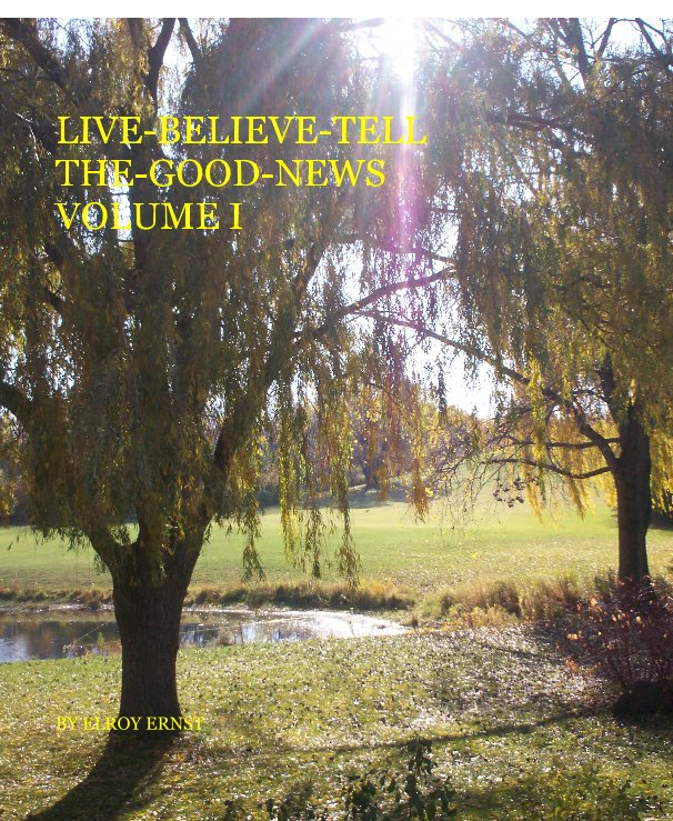 View LIVE-BELIEVE-TELL THE-GOOD-NEWS VOLUME I by ELROY ERNST