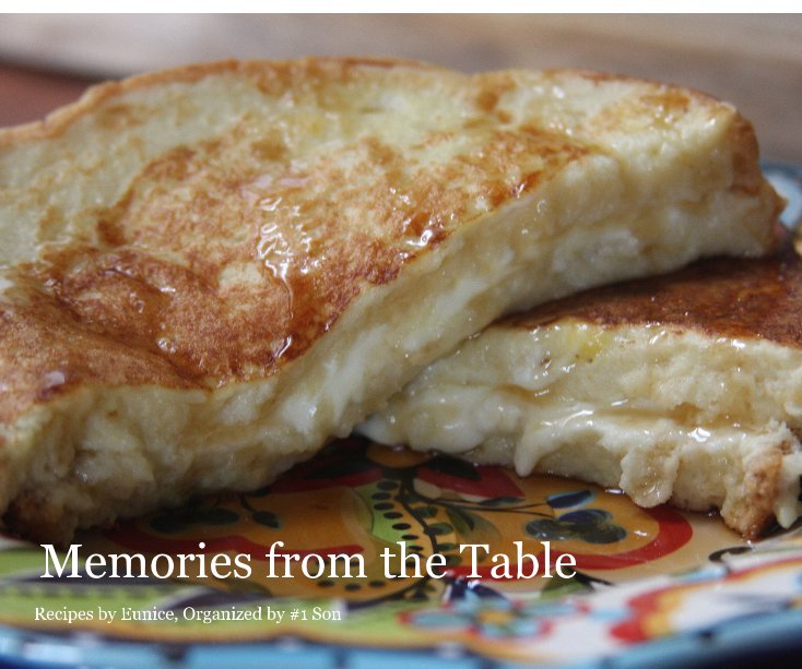 Ver Memories from the Table por Recipes by Eunice, Organized by #1 Son