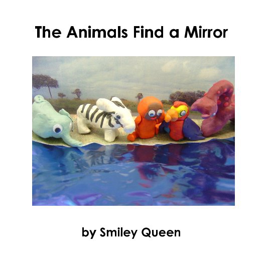 View The Animals Find a Mirror by Smiley Queen