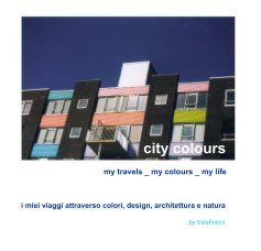 city colours _ my travels _ my colours _ my life book cover