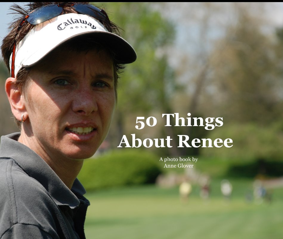 View 50 Things About Renee by A photo book by Anne Glover