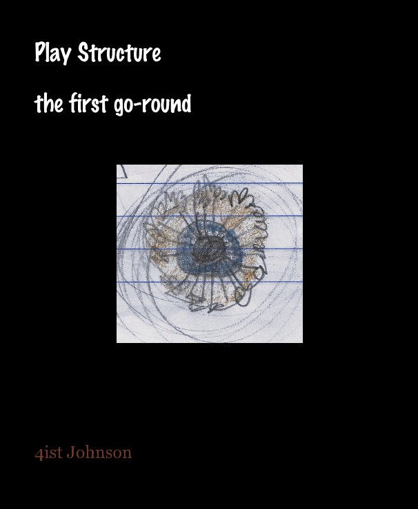 View Play Structure: the first go-round by 4ist Johnson