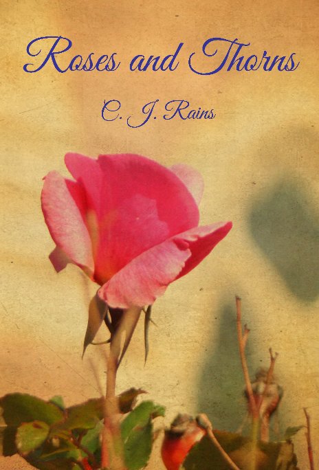 View Roses and Thorns by C J Rains