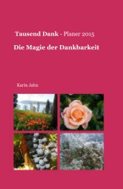 Tausend Dank - Planer 2015 Die Magie der Dankbarkeit book cover