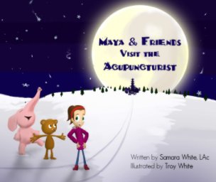 Maya & Friends Visit the Acupuncturist book cover