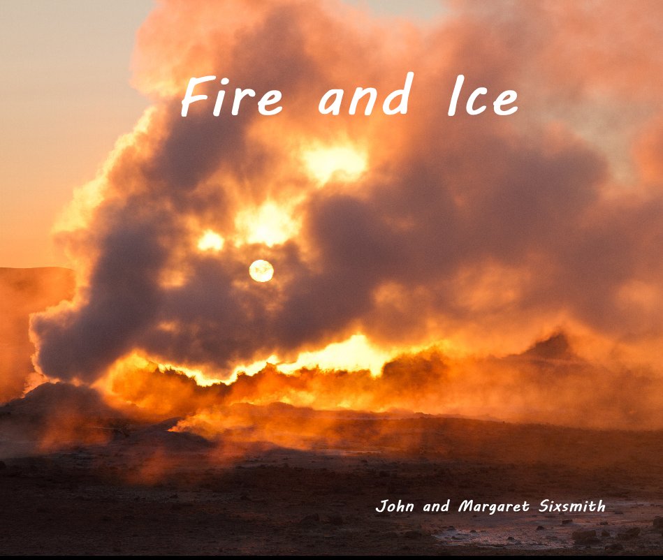 View Fire and Ice by John and Margaret Sixsmith
