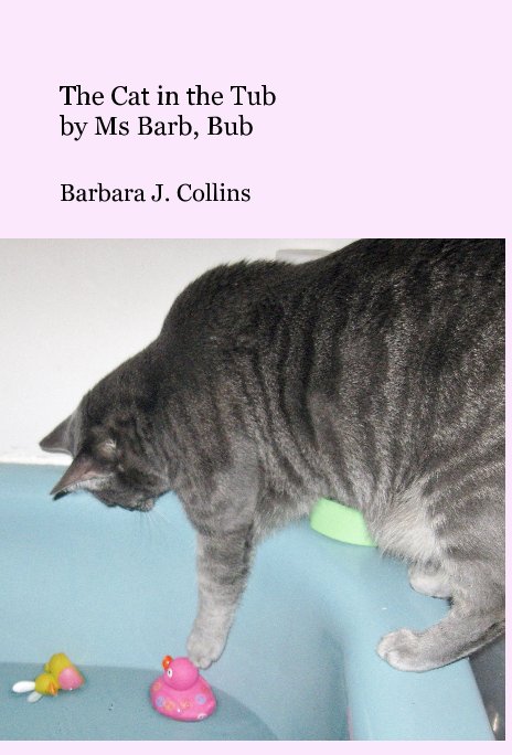 The Cat in the Tub by Ms Barb, Bub nach Barbara J. Collins anzeigen