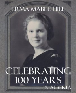 Erma Mable Hill: Celebrating 100 Years in Alberta book cover