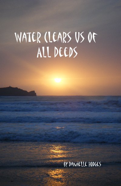 Bekijk Water Clears Us of All Deeds op Danielle Hodges