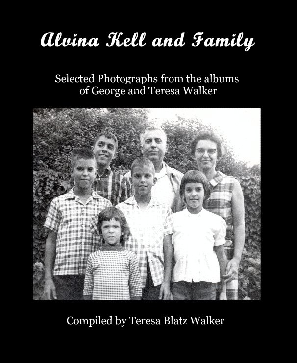 View Alvina Kell and Family by Compiled by Teresa Blatz Walker