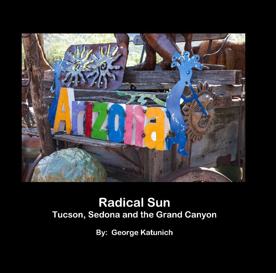 Visualizza Radical Sun Tucson, Sedona and the Grand Canyon By: George Katunich di George Katunich