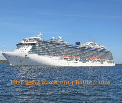 Highlights of our 2014 Baltic cruise book cover