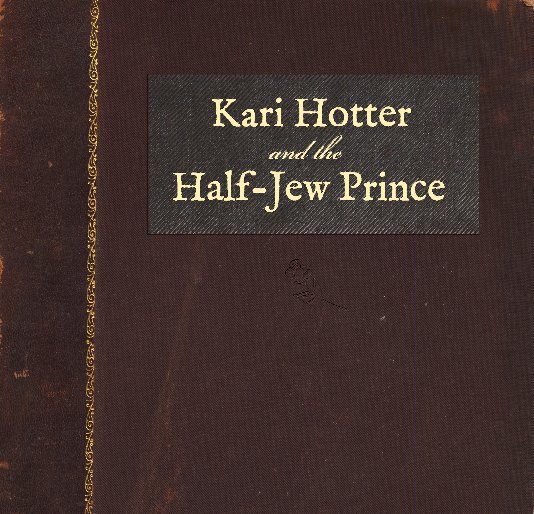 View Kari Hotter and the Half-Jew Prince by Aaron J Beadner