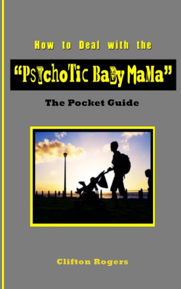 Visualizza How to Deal with the “Psychotic Baby Mama” di Clifton Rogers