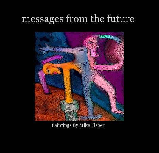 View messages from the future by Mike Fisher