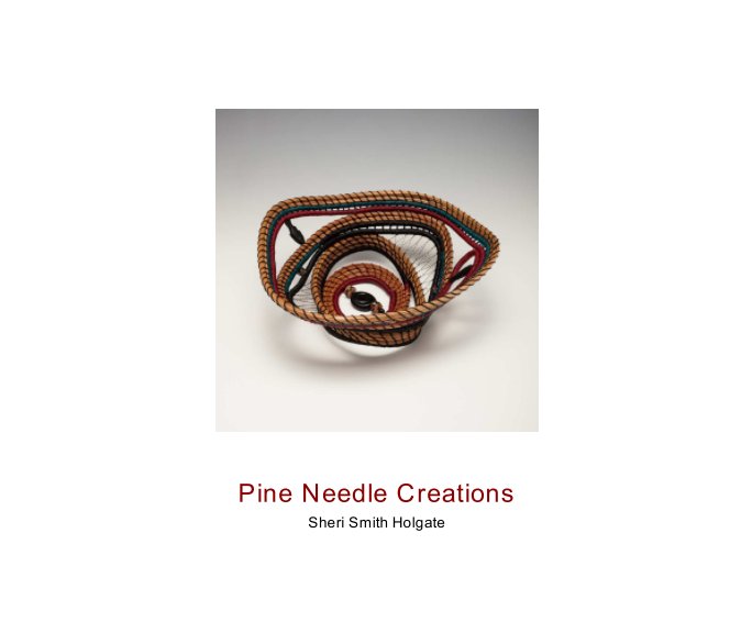 View Pine Needle Creations by Sheri Smith Holgate