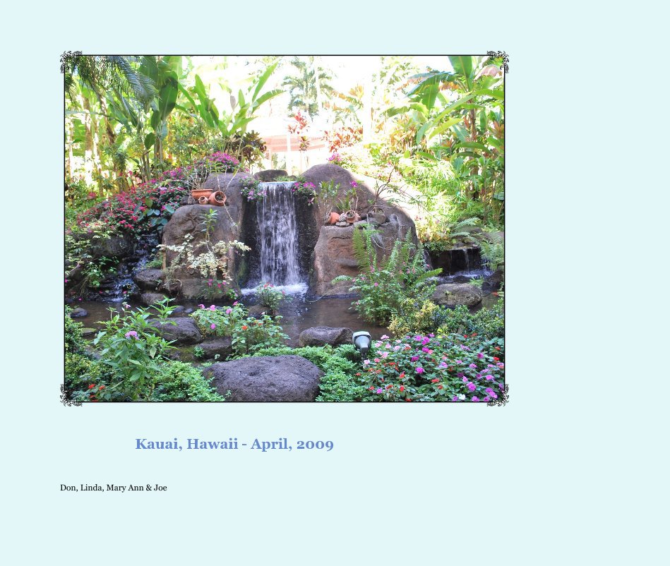 Ver Kauai, Hawaii - April, 2009 por Don, Linda, Mary Ann & Joe