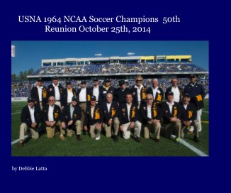 USNA 1964 NCAA Soccer Champions 50th Reunion October 25th, 2014 book cover