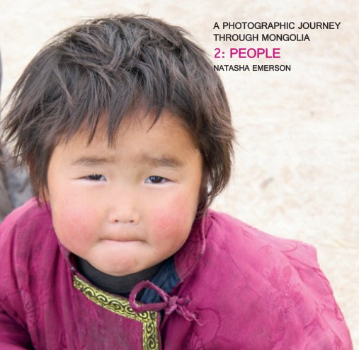 View A Photographic Journey Through Mongolia 2 by Natasha Emerson