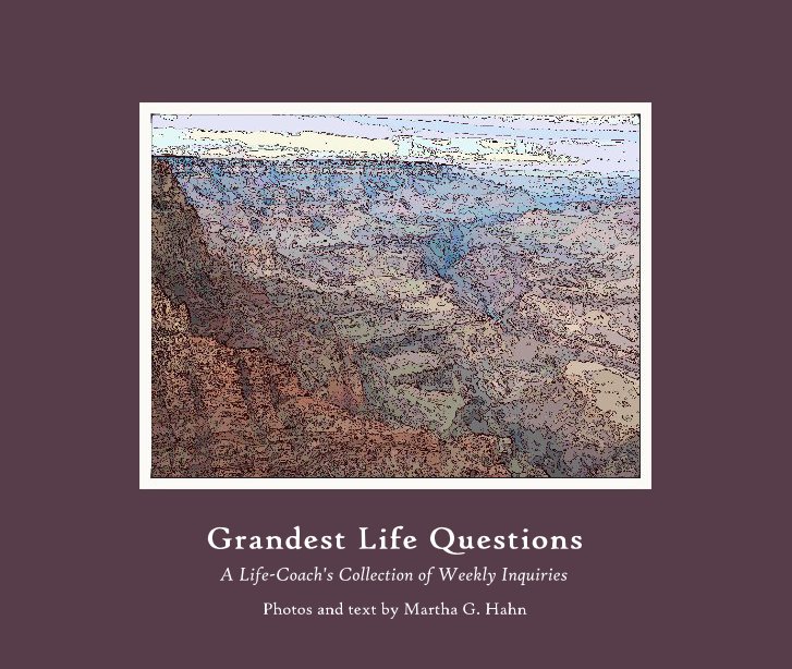 View Grandest Life Questions by Martha G. Hahn
